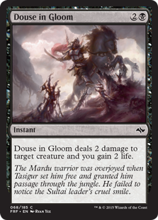 Douse in Gloom
 Douse in Gloom deals 2 damage to target creature and you gain 2 life.